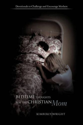 Cover image for Bedtime Thoughts for the Christian Mom: Devotionals to Challenge and Encourage Mothers