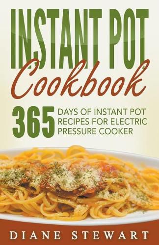 Cover image for Instant Pot Cookbook: 365 Days Of Instant Pot Recipes For Electric Pressure Cooker