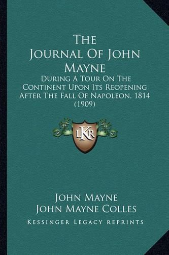 The Journal of John Mayne: During a Tour on the Continent Upon Its Reopening After the Fall of Napoleon, 1814 (1909)