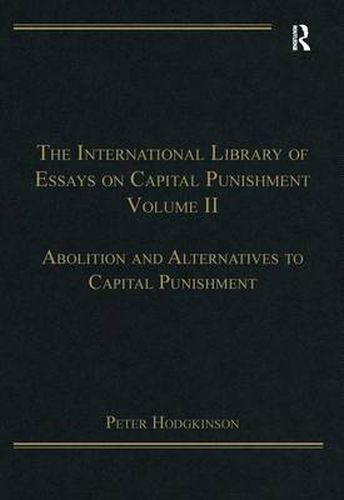 Cover image for The International Library of Essays on Capital Punishment, Volume 2: Abolition and Alternatives to Capital Punishment