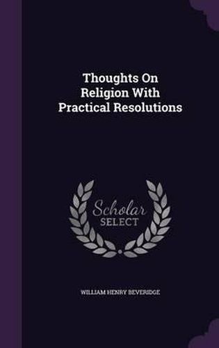 Thoughts on Religion with Practical Resolutions