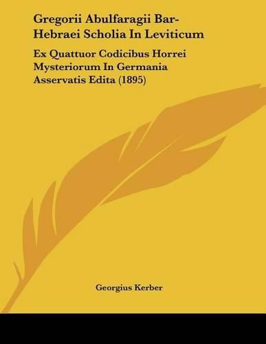 Cover image for Gregorii Abulfaragii Bar-Hebraei Scholia in Leviticum: Ex Quattuor Codicibus Horrei Mysteriorum in Germania Asservatis Edita (1895)