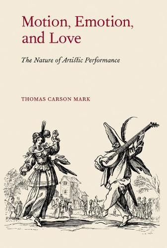 Cover image for Motion, Emotion, and Love: The Nature of Artistic Performance