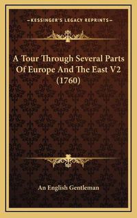 Cover image for A Tour Through Several Parts of Europe and the East V2 (1760)