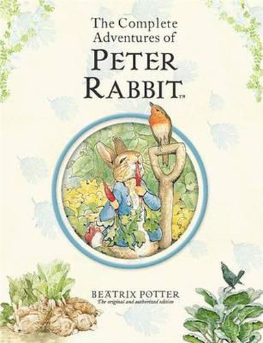 The Complete Adventures of Peter Rabbit: The Tale of Peter Rabbit; the Tale of Benjamin Bunny; the Tale of the Flopsy Bunnies; the Tale of Mr. Tod