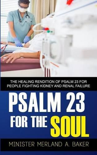 Cover image for Psalm 23 For The Soul: The Healing Rendition Of Psalm 23 For People Fighting Kidney And Renal Failure