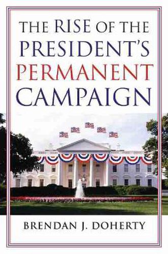 Cover image for The Rise of the President's Permanent Campaign