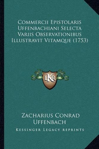 Cover image for Commercii Epistolaris Uffenbachiani Selecta Variis Observationibus Illustravit Vitamque (1753)