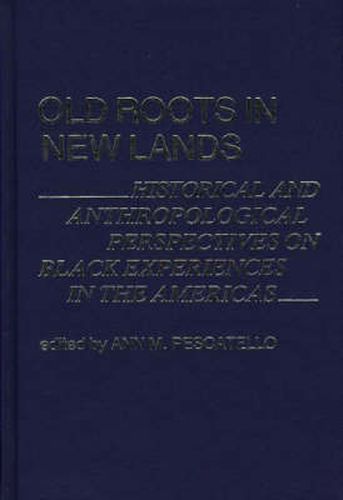 Cover image for Old Roots in New Lands: Historical and Anthropological Perspectives on Black Experiences in the Americas