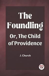Cover image for The Foundling Or, The Child of Providence