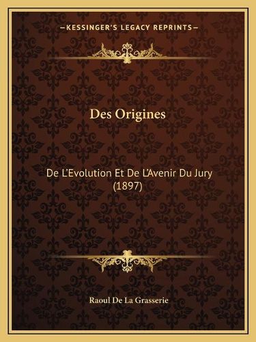 Des Origines: de L'Evolution Et de L'Avenir Du Jury (1897)