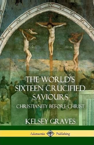 Cover image for The World's Sixteen Crucified Saviours