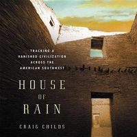 Cover image for House of Rain: Tracking a Vanished Civilization Across the American Southwest