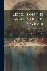 Cover image for Lessons on the Parables of the Saviour