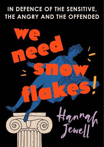 Cover image for We Need Snowflakes: In defence of the sensitive, the angry and the offended. As featured on R4 Woman's Hour