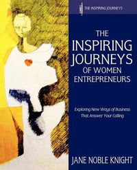 Cover image for The Inspiring Journeys of Women Entrepreneurs: Exploring New Ways of Business That Answer Your Calling