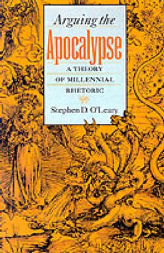 Cover image for Arguing the Apocalypse: A Theory of Millennial Rhetoric