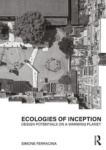 Cover image for Ecologies of Inception: Design Potentials on a Warming Planet