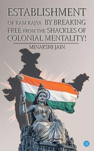 Cover image for Establishment of Ram Rajya by Breaking Free from the Shackles of Colonial Mentality! (Edition2nd)