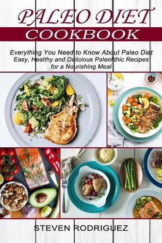 Cover image for Paleo Diet: Easy, Healthy and Delicious Paleolithic Recipes for a Nourishing Meal (Everything You Need to Know About Paleo Diet)