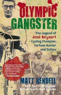 Cover image for Olympic Gangster: The Legend of Jose Beyaert - Cycling Champion, Fortune Hunter and Outlaw