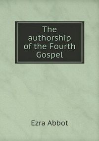 Cover image for The authorship of the Fourth Gospel