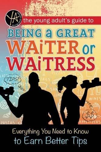 Cover image for Young Adult's Guide to Being a Great Waiter or Waitress: Everything You Need to Know to Earn Better Tips