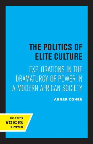 Cover image for The Politics of Elite Culture: Explorations in the Dramaturgy of Power in a Modern African Society