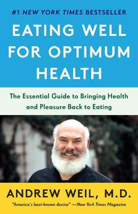 Cover image for Eating Well for Optimum Health: The Essential Guide to Bringing Health and Pleasure Back to Eating