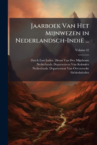 Cover image for Jaarboek Van Het Mijnwezen in Nederlandsch-Indie ...; Volume 32