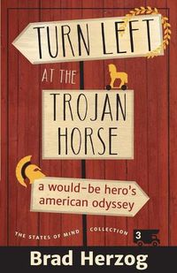 Cover image for Turn Left at the Trojan Horse: A Would-Be Hero's American Odyssey