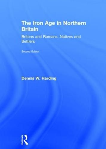 Cover image for The Iron Age in Northern Britain: Britons and Romans, Natives and Settlers