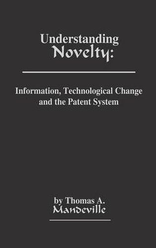 Cover image for Understanding Novelty: Information, Technological Change, and the Patent System