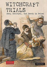 Cover image for Witchcraft Trials: Fear, Betrayal, and Death in Salem