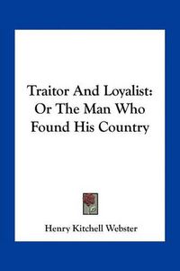 Cover image for Traitor and Loyalist: Or the Man Who Found His Country