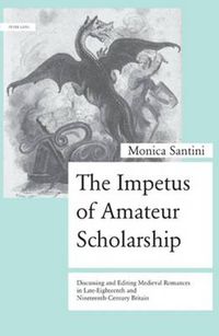 Cover image for The Impetus of Amateur Scholarship: Discussing and Editing Medieval Romances in Late-Eighteenth and Nineteenth-Century Britain