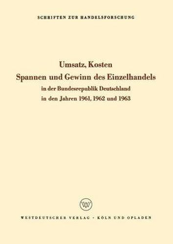 Cover image for Umsatz, Kosten, Spannen Und Gewinn Des Einzelhandels in Der Bundesrepublik Deutschland in Den Jahren 1961, 1962 Und 1963