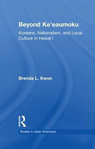 Cover image for Beyond Ke'eaumoku: Koreans, Nationalism, and Local Culture in Hawai'i