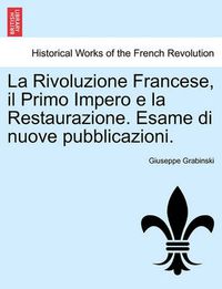 Cover image for La Rivoluzione Francese, Il Primo Impero E La Restaurazione. Esame Di Nuove Pubblicazioni.