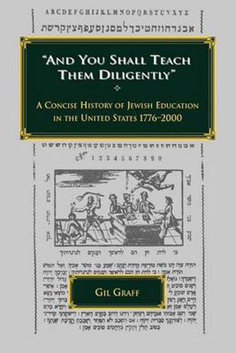 Cover image for And You Shall Teach Them Diligently - A Concise History of Jewish Education in the United States 1776-2000