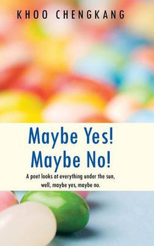 Cover image for Maybe Yes! Maybe No!: A Poet Looks at Everything Under the Sun, Well, Maybe Yes, Maybe No.