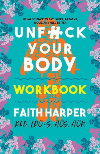 Unfuck Your Body Workbook: Using Science to Eat, Sleep, Breathe, Move, and Feel Better