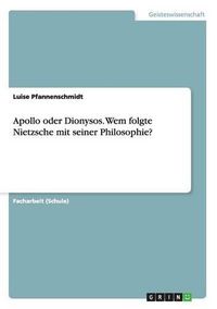 Cover image for Apollo Oder Dionysos. Wem Folgte Nietzsche Mit Seiner Philosophie?