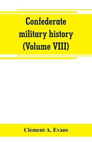 Confederate military history; a library of Confederate States history (Volume VIII)