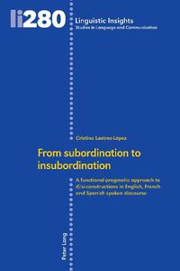 Cover image for From subordination to insubordination: A functional-pragmatic approach to if/si-constructions in English, French and Spanish spoken discourse