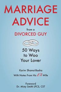 Cover image for Marriage Advice from a Divorced Guy: 50 Ways to Woo your Lover / With Notes from his Ex-Wife