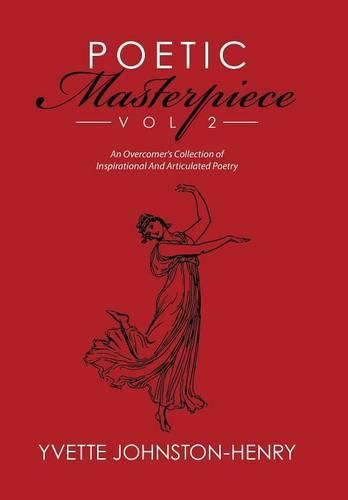 Cover image for Poetic Masterpiece Vol 2: An Overcomer's Collection of Inspirational And Articulated Poetry