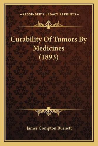 Cover image for Curability of Tumors by Medicines (1893)