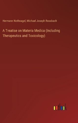 A Treatise on Materia Medica (Including Therapeutics and Toxicology)