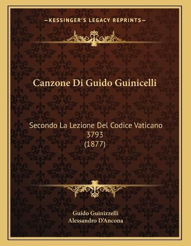 Cover image for Canzone Di Guido Guinicelli: Secondo La Lezione del Codice Vaticano 3793 (1877)